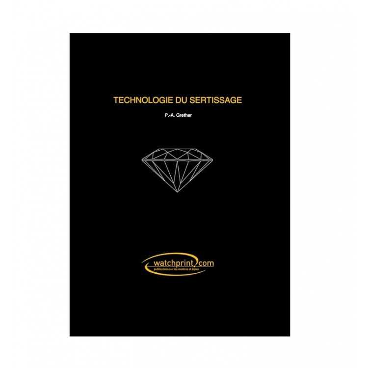 TECHNOLOGIE DU SERTISSAGE - LIVRE TECHNIQUE DU SERTI TECHNOLOGIE DU SERTISSAGE - LIVRE TECHNIQUE DU SERTI