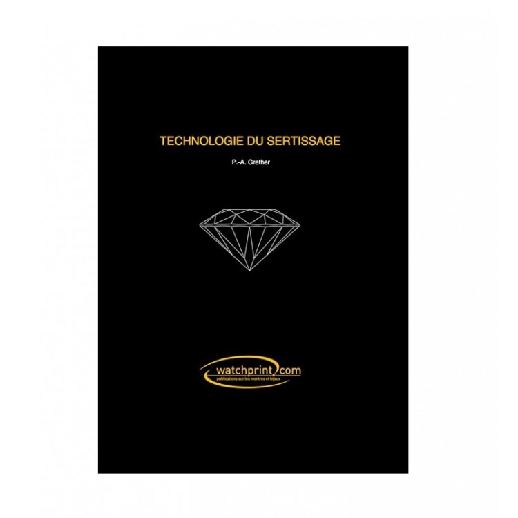 TECHNOLOGIE DU SERTISSAGE - LIVRE TECHNIQUE DU SERTI TECHNOLOGIE DU SERTISSAGE - LIVRE TECHNIQUE DU SERTI